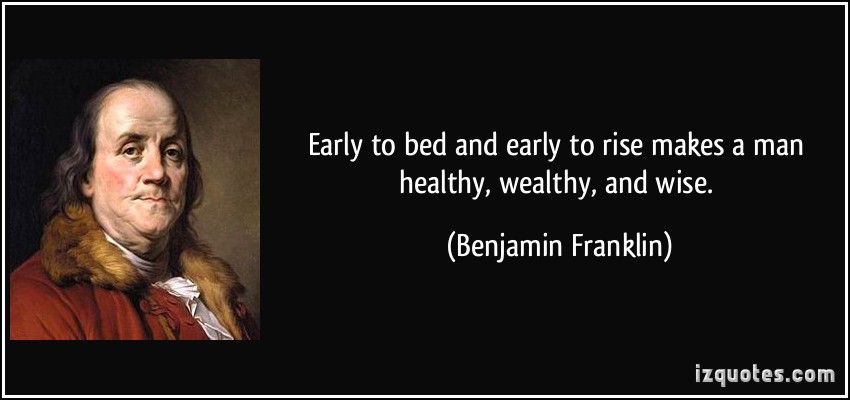 early-to-bed-and-early-to-rise-makes-a-man-healthy-wealthy-and-wise-benjamin-franklin-283012